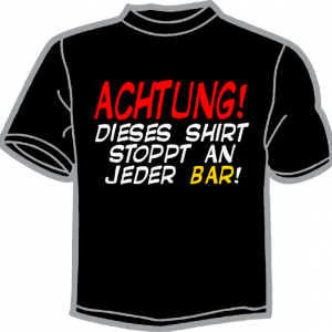 1163-ACHTUNG DIESES SHIRT STOPPT AN JEDER BAR! 